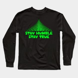 Stay humble stay true is good Long Sleeve T-Shirt